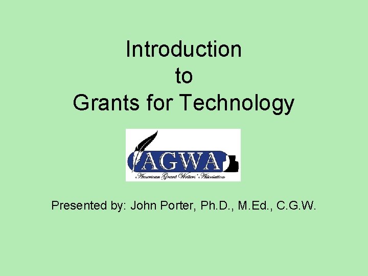 Introduction to Grants for Technology Presented by: John Porter, Ph. D. , M. Ed.