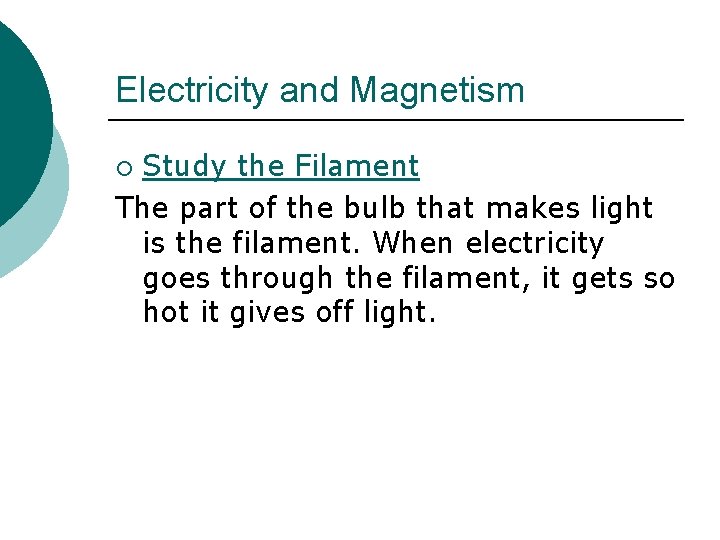 Electricity and Magnetism Study the Filament The part of the bulb that makes light
