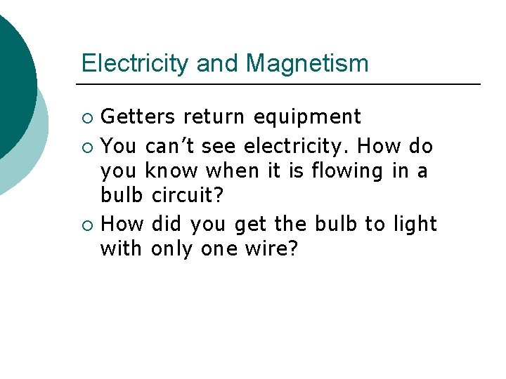Electricity and Magnetism Getters return equipment ¡ You can’t see electricity. How do you