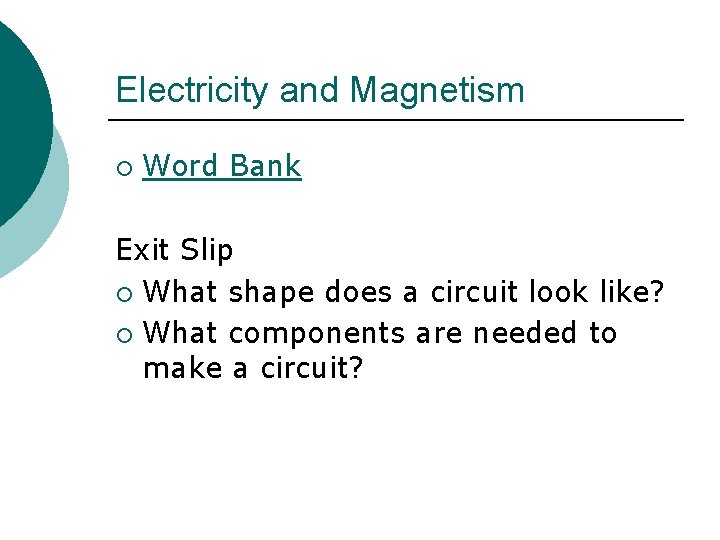 Electricity and Magnetism ¡ Word Bank Exit Slip ¡ What shape does a circuit