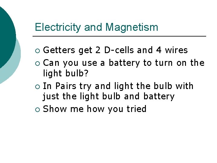 Electricity and Magnetism Getters get 2 D-cells and 4 wires ¡ Can you use