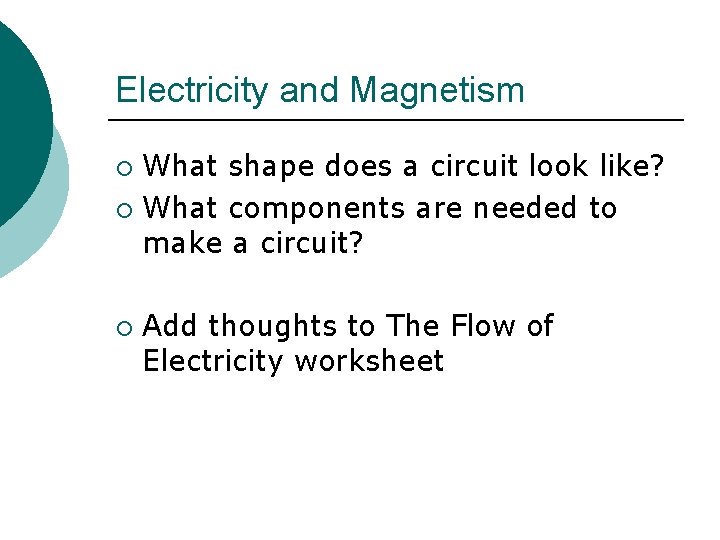 Electricity and Magnetism What shape does a circuit look like? ¡ What components are