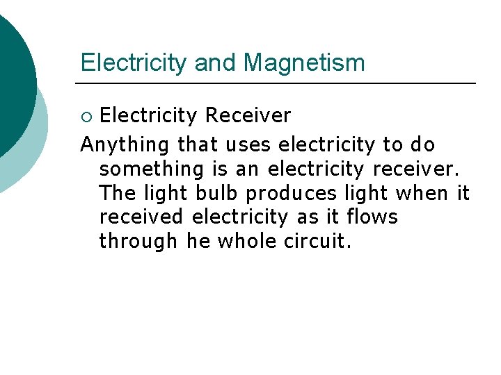 Electricity and Magnetism Electricity Receiver Anything that uses electricity to do something is an