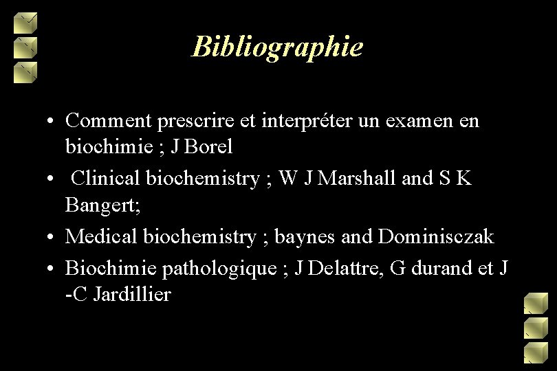 Bibliographie • Comment prescrire et interpréter un examen en biochimie ; J Borel •