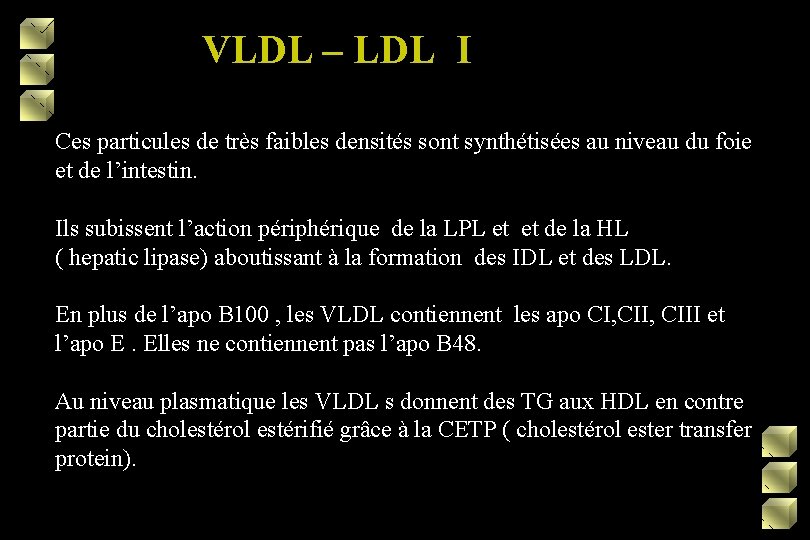 VLDL – LDL I VLDL –LDL I Ces particules de très faibles densités sont