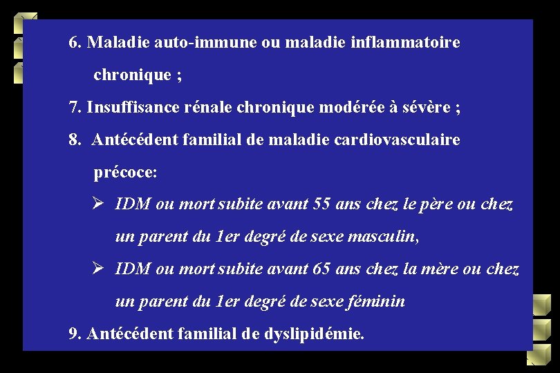 6. Maladie auto-immune ou maladie inflammatoire chronique ; 7. Insuffisance rénale chronique modérée à