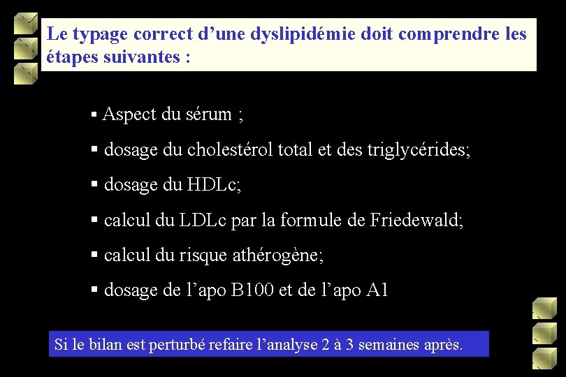 Le typage correct d’une dyslipidémie doit comprendre les étapes suivantes : § Aspect du