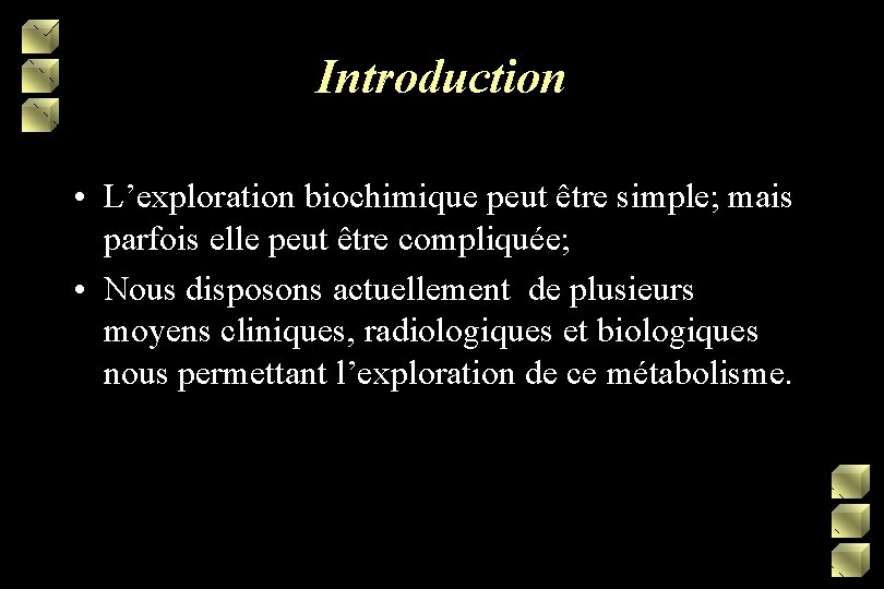 Introduction • L’exploration biochimique peut être simple; mais parfois elle peut être compliquée; •