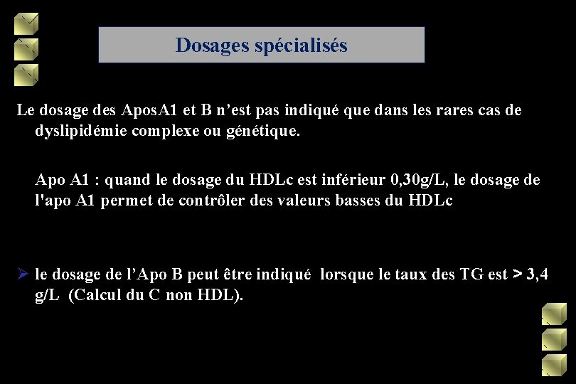 Dosages spécialisés Le dosage des Apos. A 1 et B n’est pas indiqué que