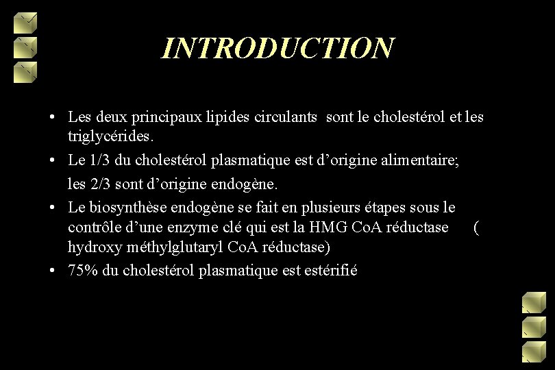 INTRODUCTION • Les deux principaux lipides circulants sont le cholestérol et les triglycérides. •