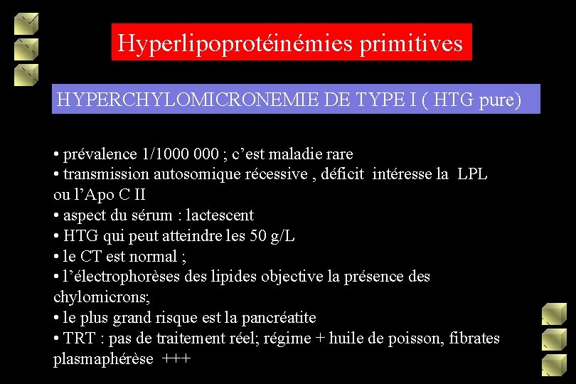 Hyperlipoprotéinémies primitives HYPERCHYLOMICRONEMIE DE TYPE I ( HTG pure) • prévalence 1/1000 ; c’est