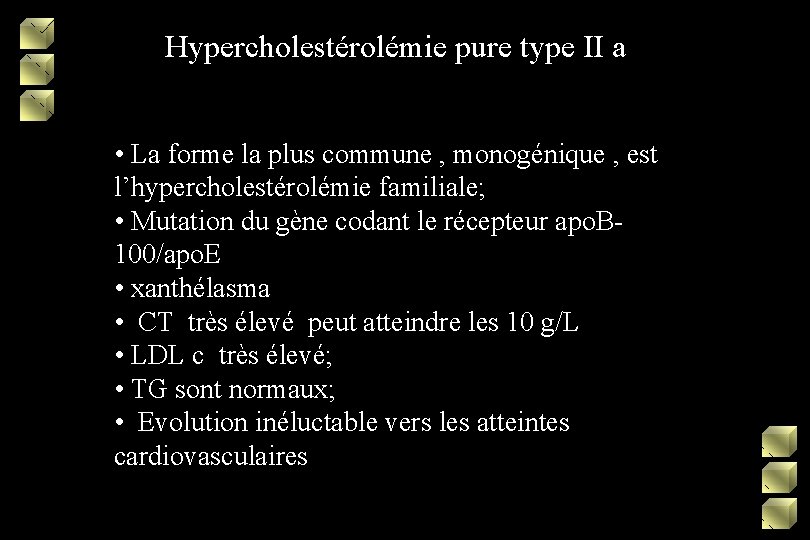 Hypercholestérolémie pure type II a • La forme la plus commune , monogénique ,
