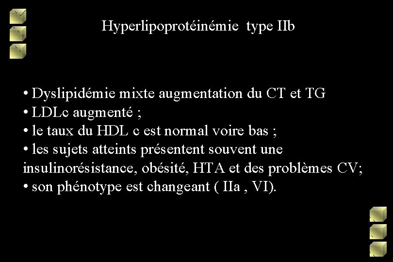 Hyperlipoprotéinémie type IIb • Dyslipidémie mixte augmentation du CT et TG • LDLc augmenté