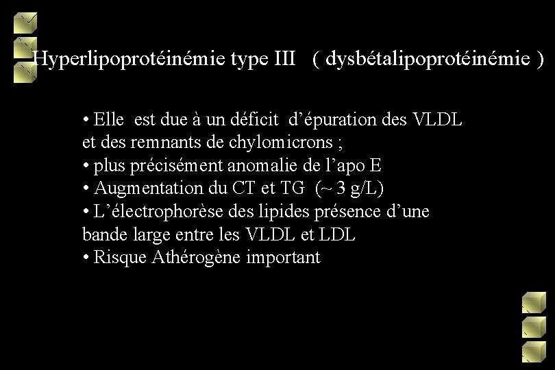 Hyperlipoprotéinémie type III ( dysbétalipoprotéinémie ) • Elle est due à un déficit d’épuration