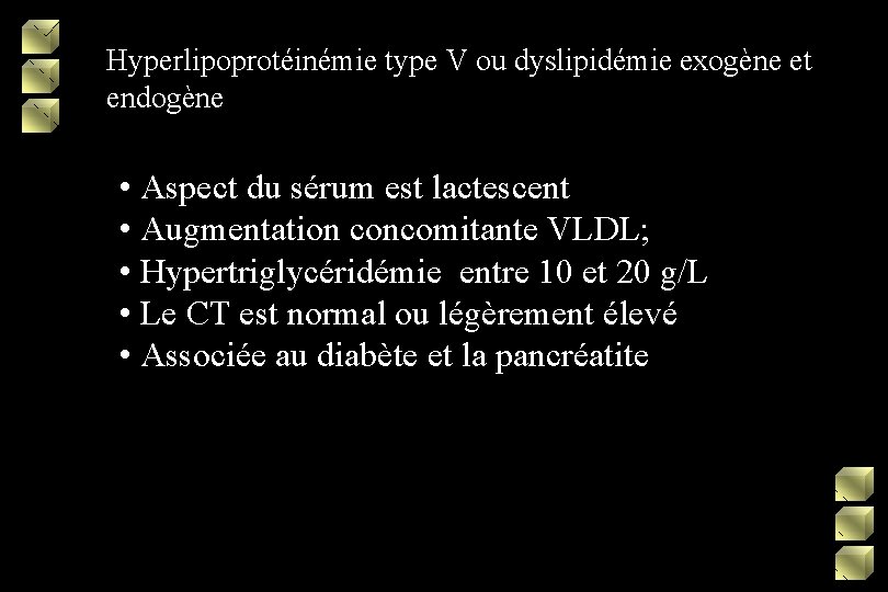 Hyperlipoprotéinémie type V ou dyslipidémie exogène et endogène • Aspect du sérum est lactescent