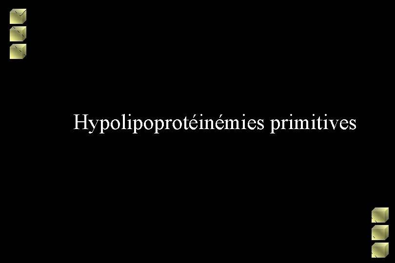 Hypolipoprotéinémies primitives 