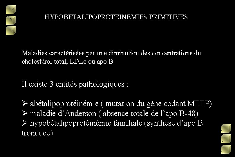 HYPOBETALIPOPROTEINEMIES PRIMITIVES Maladies caractérisées par une diminution des concentrations du cholestérol total, LDLc ou