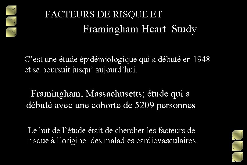 FACTEURS DE RISQUE ET Framingham Heart Study C’est une étude épidémiologique qui a débuté