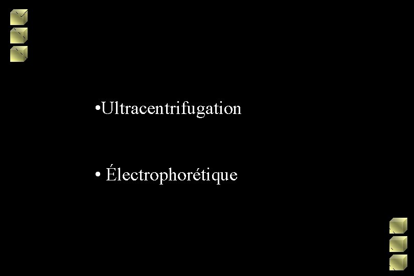 CLASSIFICATION DES LIPOPROTEINES • Ultracentrifugation • Électrophorétique 