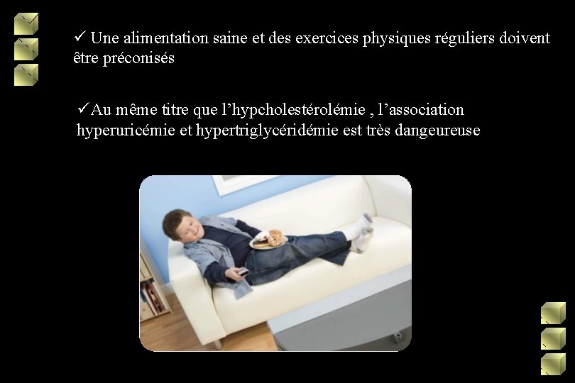 ü Une alimentation saine et des exercices physiques réguliers doivent être préconisés üAu même