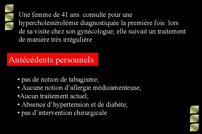 Une femme de 41 ans consulte pour une hypercholestérolémie diagnostiquée la première fois lors