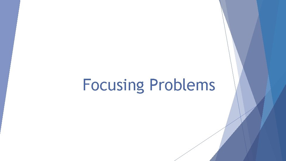 Focusing Problems 