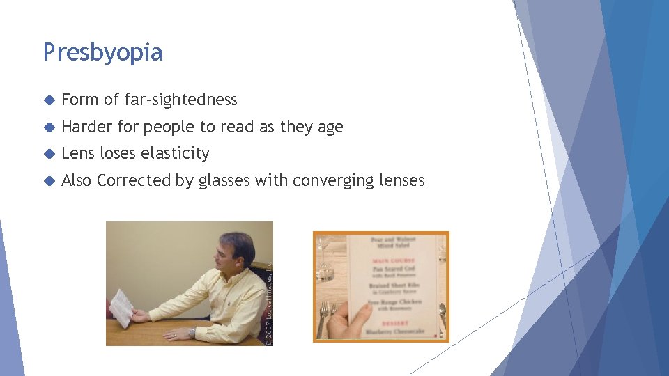 Presbyopia Form of far-sightedness Harder for people to read as they age Lens loses