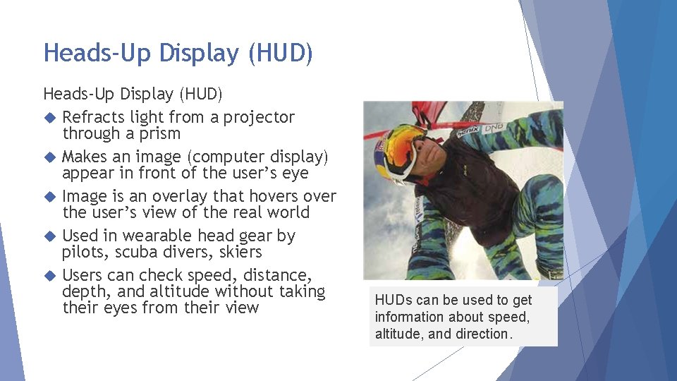 Heads-Up Display (HUD) Refracts light from a projector through a prism Makes an image