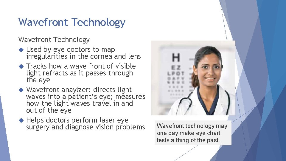 Wavefront Technology Used by eye doctors to map irregularities in the cornea and lens