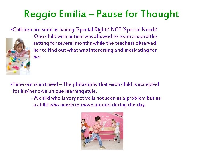 Reggio Emilia – Pause for Thought • Children are seen as having ‘Special Rights’