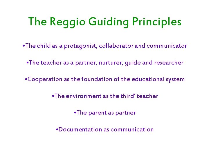 The Reggio Guiding Principles • The child as a protagonist, collaborator and communicator •