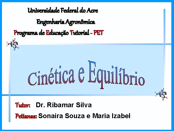 Universidade Federal do Acre Engenharia Agronômica Programa de Educação Tutorial - PET Tutor: Dr.