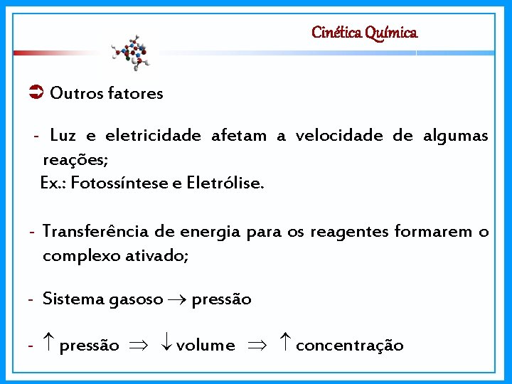 Cinética Química Outros fatores - Luz e eletricidade afetam a velocidade de algumas reações;
