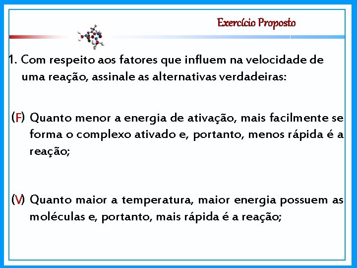 Exercício Proposto 1. Com respeito aos fatores que influem na velocidade de uma reação,