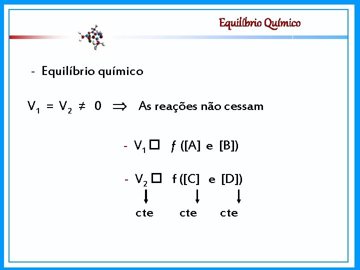 Equilíbrio Químico - Equilíbrio químico V 1 = V 2 ≠ 0 As reações