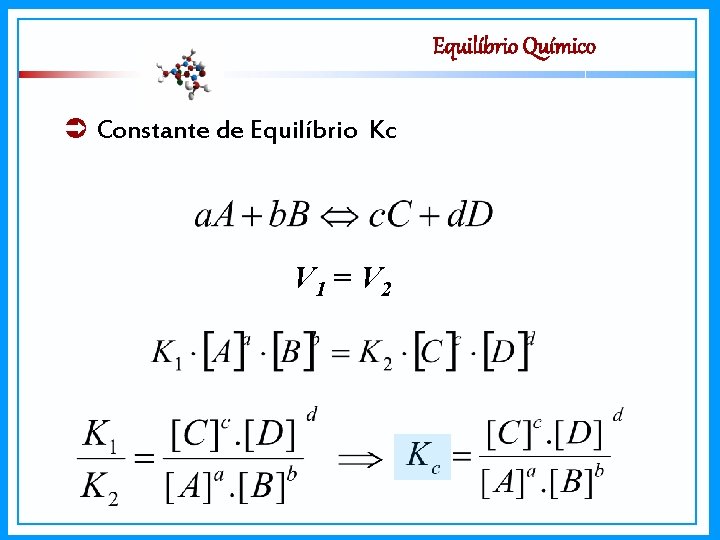 Equilíbrio Químico Constante de Equilíbrio Kc V 1 = V 2 