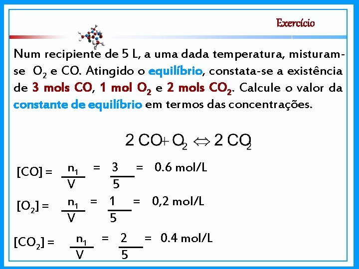 Exercício Num recipiente de 5 L, a uma dada temperatura, misturamse O 2 e