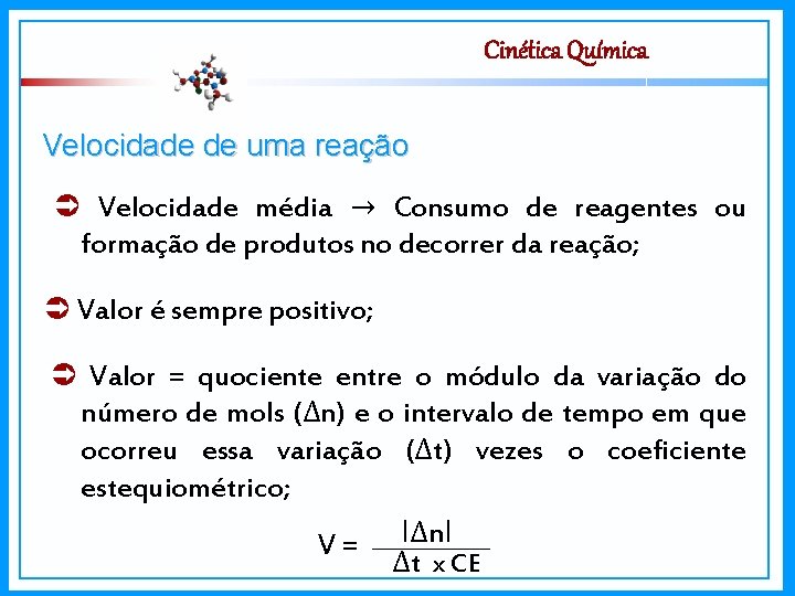 Cinética Química Velocidade de uma reação Velocidade média → Consumo de reagentes ou formação