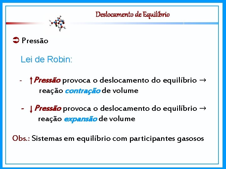 Deslocamento de Equilíbrio Pressão Lei de Robin: - Pressão provoca o deslocamento do equilíbrio