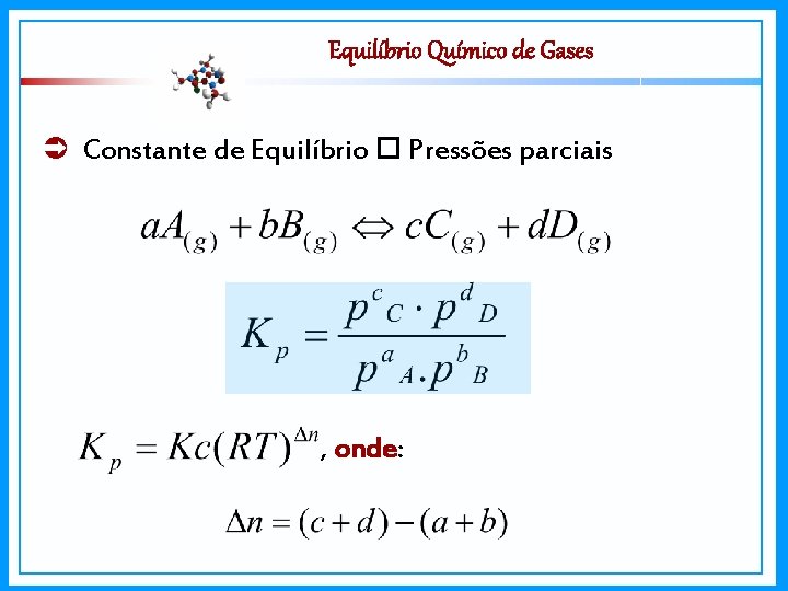 Equilíbrio Químico de Gases Constante de Equilíbrio Pressões parciais , onde: 