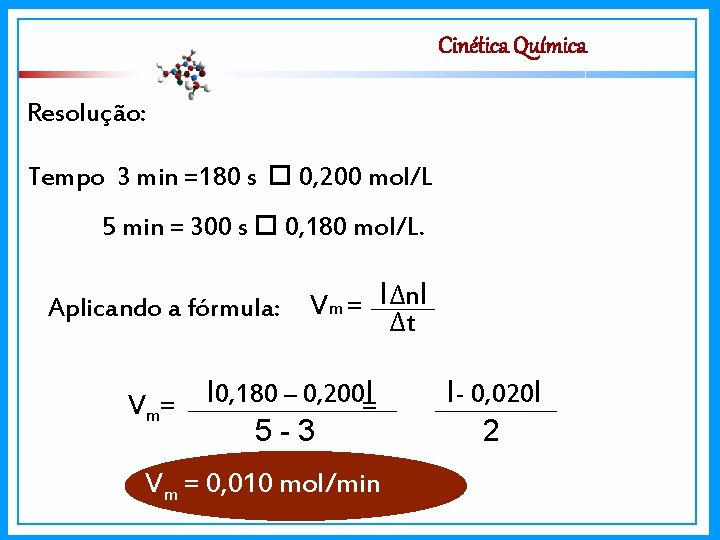 Cinética Química Resolução: Tempo 3 min =180 s 0, 200 mol/L 5 min =