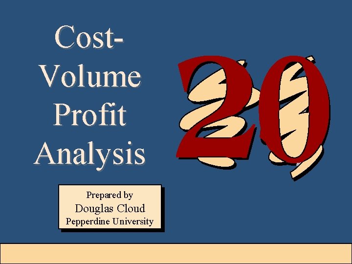 Cost. Volume Profit Analysis Prepared by Douglas Cloud Pepperdine University 20 -1 