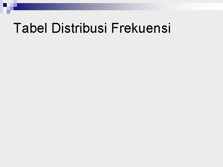 Tabel Distribusi Frekuensi 