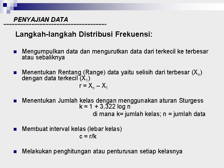 PENYAJIAN DATA Langkah-langkah Distribusi Frekuensi: n Mengumpulkan data dan mengurutkan data dari terkecil ke