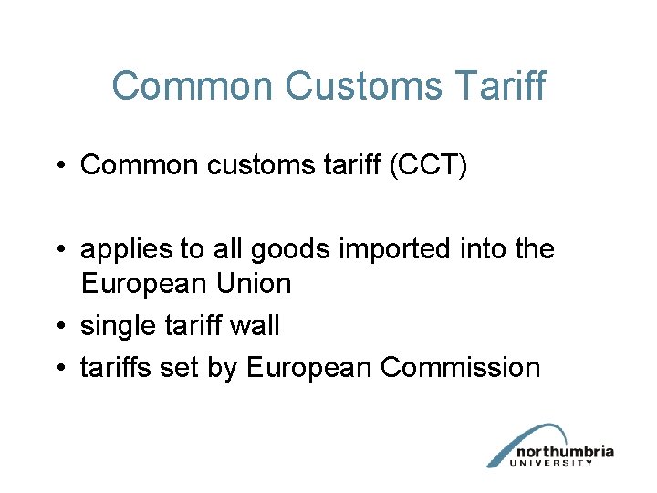 Common Customs Tariff • Common customs tariff (CCT) • applies to all goods imported Common Customs Tariff • Common customs tariff (CCT) • applies to all goods imported