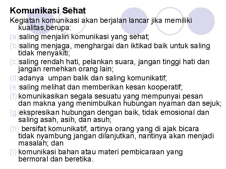 Komunikasi Sehat Kegiatan komunikasi akan berjalan lancar jika memiliki kualitas, berupa: (a)saling menjalin komunikasi