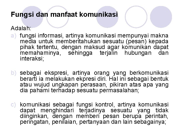 Fungsi dan manfaat komunikasi Adalah: a) fungsi informasi, artinya komunikasi mempunyai makna media untuk