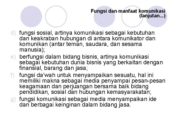 Fungsi dan manfaat komunikasi (lanjutan. . . ) d) fungsi sosial, artinya komunikasi sebagai