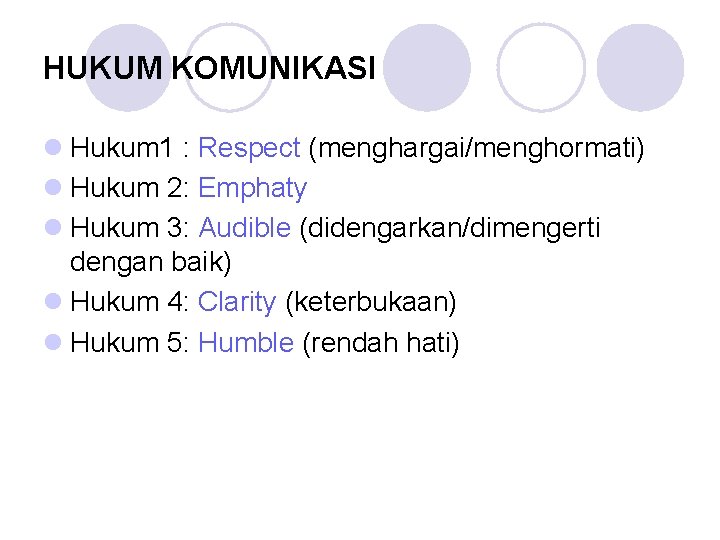 HUKUM KOMUNIKASI l Hukum 1 : Respect (menghargai/menghormati) l Hukum 2: Emphaty l Hukum