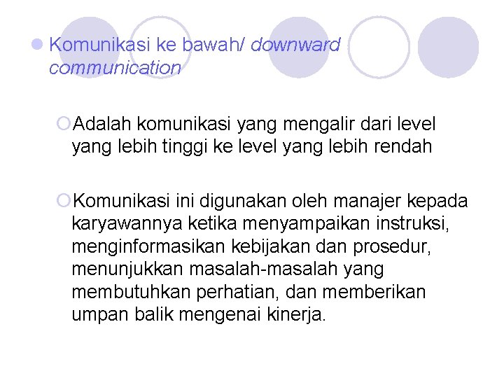 l Komunikasi ke bawah/ downward communication ¡Adalah komunikasi yang mengalir dari level yang lebih